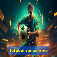 futebol rei ao vivo